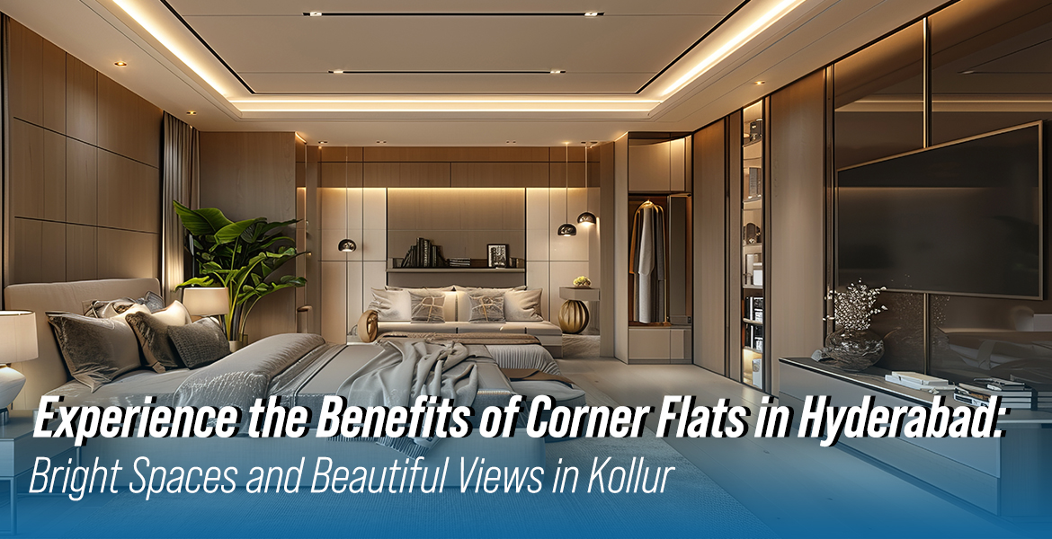 Experience the Benefits of Corner Flats in Hyderabad