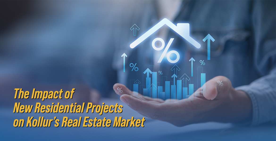 The Impact of New Residential Projects on Kollur’s Real Estate Market