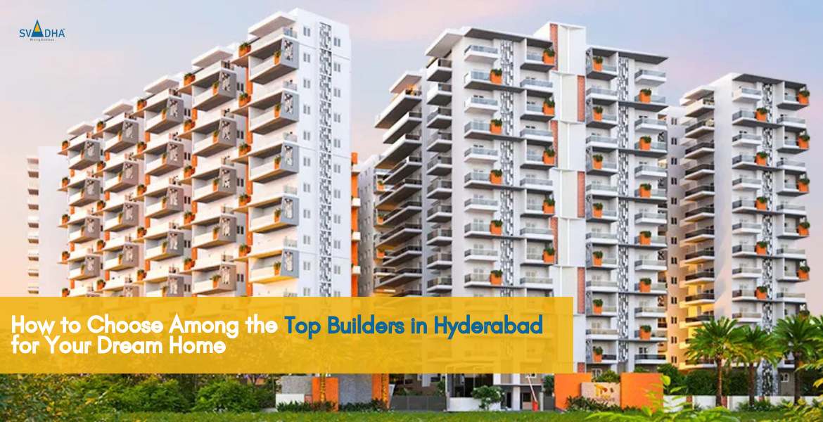 How to Choose Among the Top Builders in Hyderabad