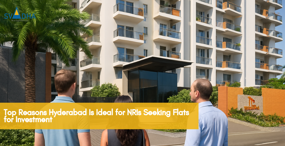 Top Reasons Hyderabad Is Ideal for NRIs Seeking Flats for Investment
